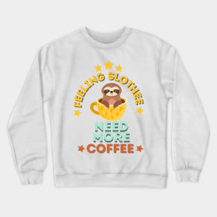 Feeling Slothee Need More Coffee Crewneck Sweatshirt